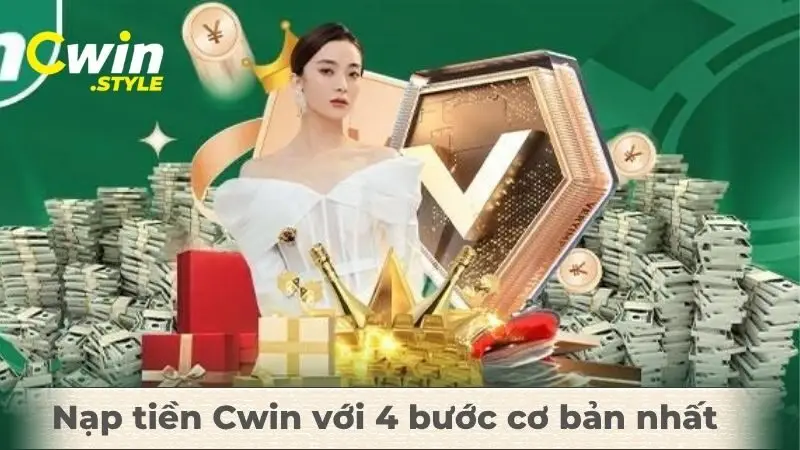 Nạp tiền Cwin với 4 bước cơ bản nhất